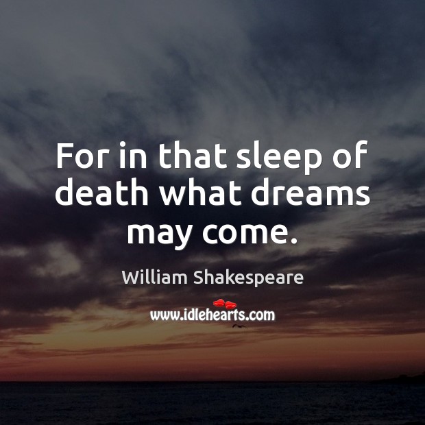 For in that sleep of death what dreams may come. Image