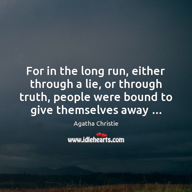 For in the long run, either through a lie, or through truth, Agatha Christie Picture Quote