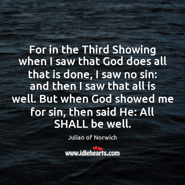 For in the Third Showing when I saw that God does all Julian of Norwich Picture Quote