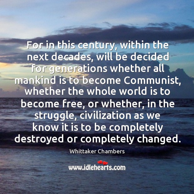 For in this century, within the next decades, will be decided for generations whether all Image
