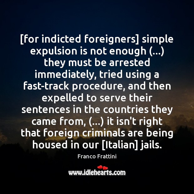 [for indicted foreigners] simple expulsion is not enough (…) they must be arrested Image