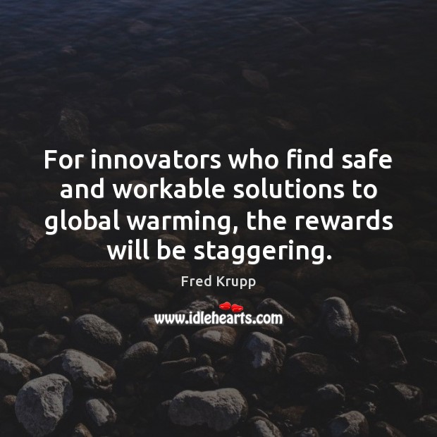 For innovators who find safe and workable solutions to global warming, the Image