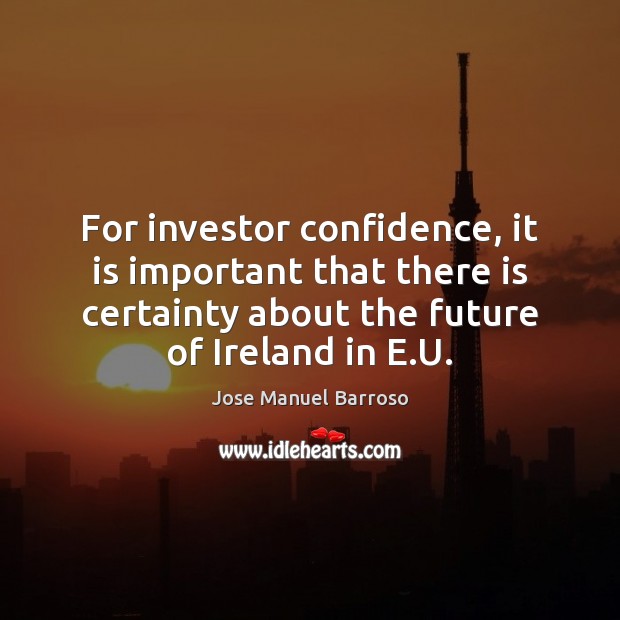 For investor confidence, it is important that there is certainty about the 