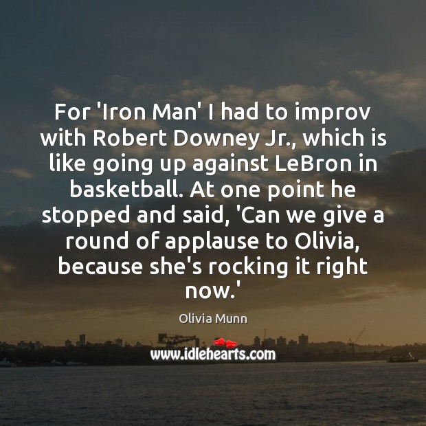 For ‘Iron Man’ I had to improv with Robert Downey Jr., which Olivia Munn Picture Quote