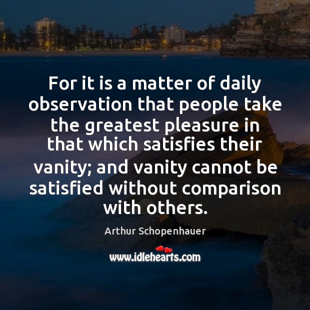For it is a matter of daily observation that people take the Arthur Schopenhauer Picture Quote