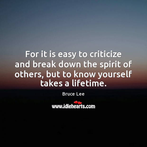 For it is easy to criticize and break down the spirit of Criticize Quotes Image