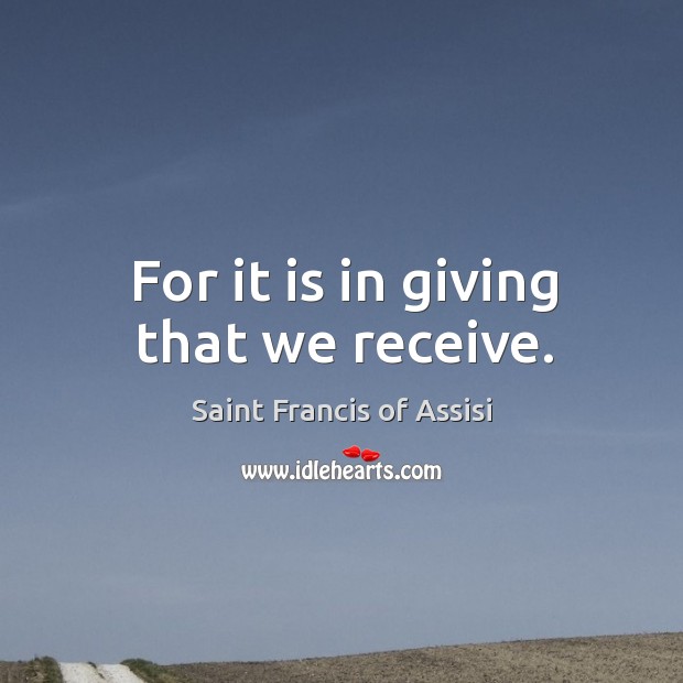 For it is in giving that we receive. Image