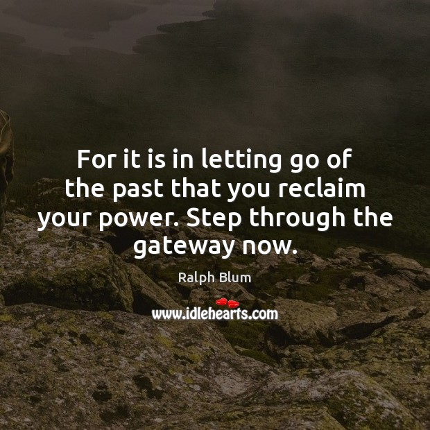 For it is in letting go of the past that you reclaim Image