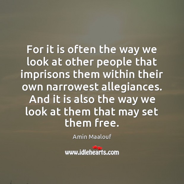 For it is often the way we look at other people that Image