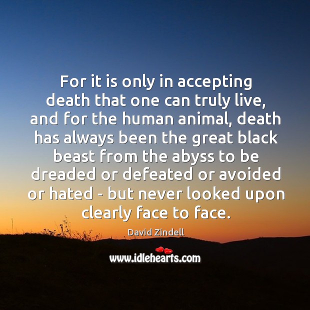 For it is only in accepting death that one can truly live, David Zindell Picture Quote