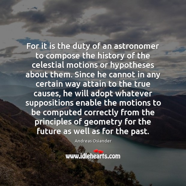 For it is the duty of an astronomer to compose the history Andreas Osiander Picture Quote