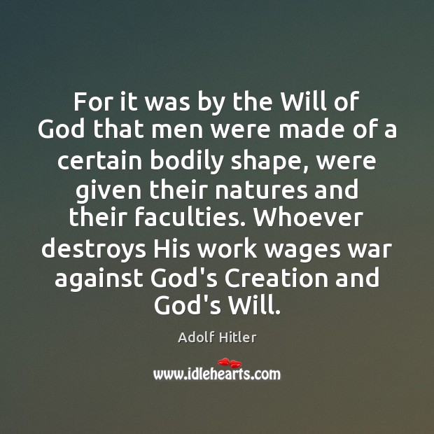 For it was by the Will of God that men were made Adolf Hitler Picture Quote