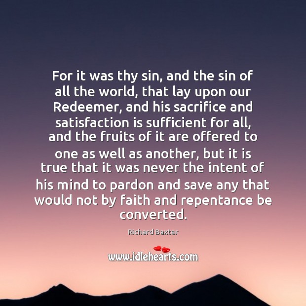 For it was thy sin, and the sin of all the world, Richard Baxter Picture Quote