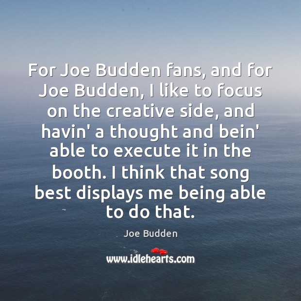 For Joe Budden fans, and for Joe Budden, I like to focus Image