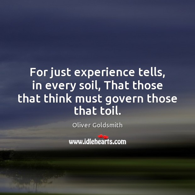 For just experience tells, in every soil, That those that think must Oliver Goldsmith Picture Quote