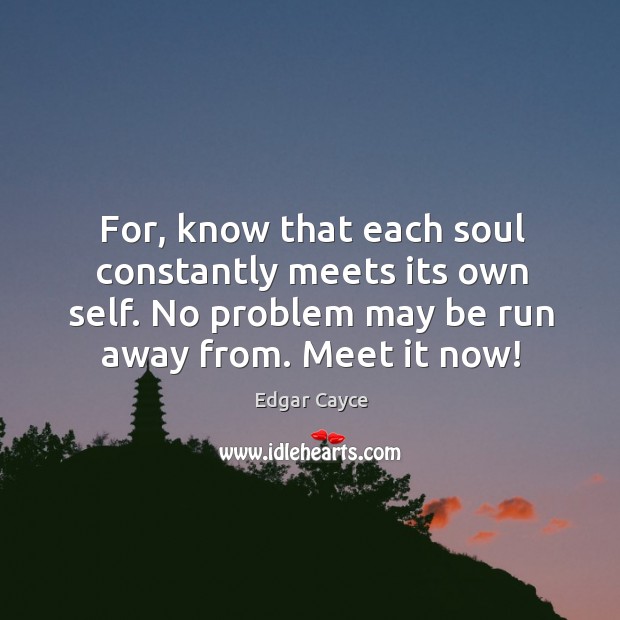 For, know that each soul constantly meets its own self. No problem Image