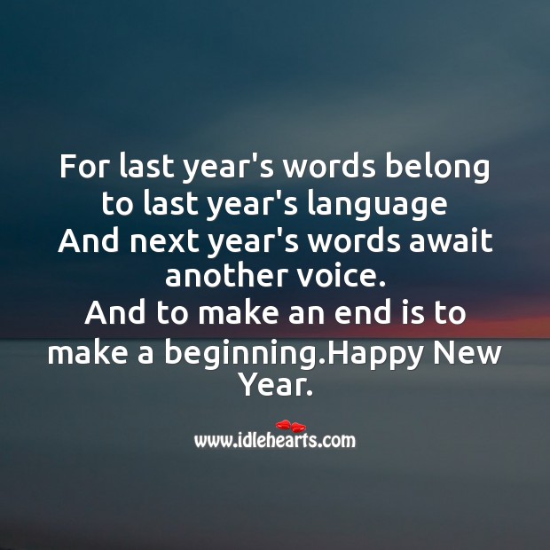 For last year’s words belong to last year’s language New Year Quotes Image