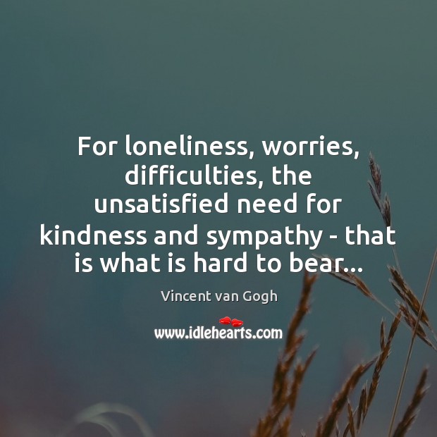 For loneliness, worries, difficulties, the unsatisfied need for kindness and sympathy – Image