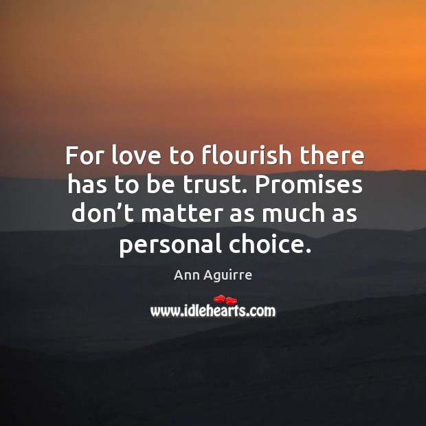 For love to flourish there has to be trust. Promises don’t Image