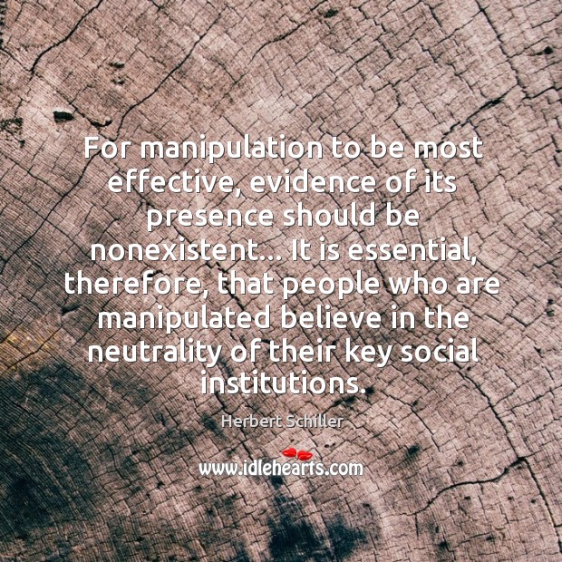 For manipulation to be most effective, evidence of its presence should be Herbert Schiller Picture Quote
