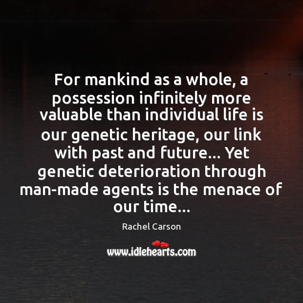 For mankind as a whole, a possession infinitely more valuable than individual 