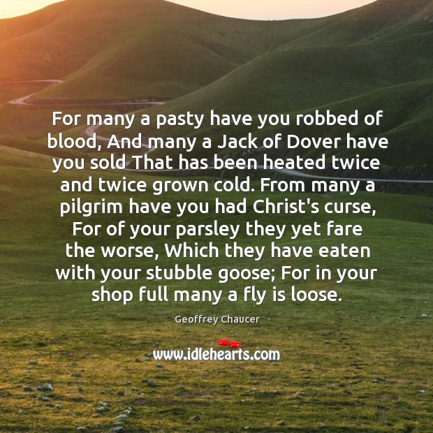 For many a pasty have you robbed of blood, And many a Geoffrey Chaucer Picture Quote