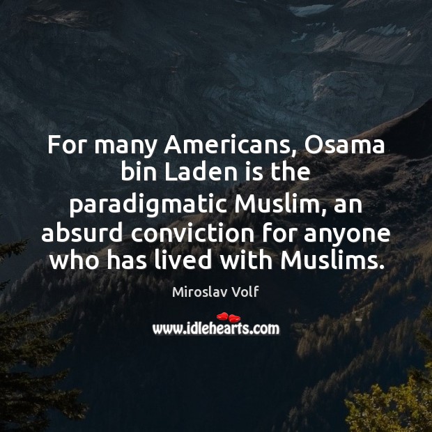 For many Americans, Osama bin Laden is the paradigmatic Muslim, an absurd Miroslav Volf Picture Quote