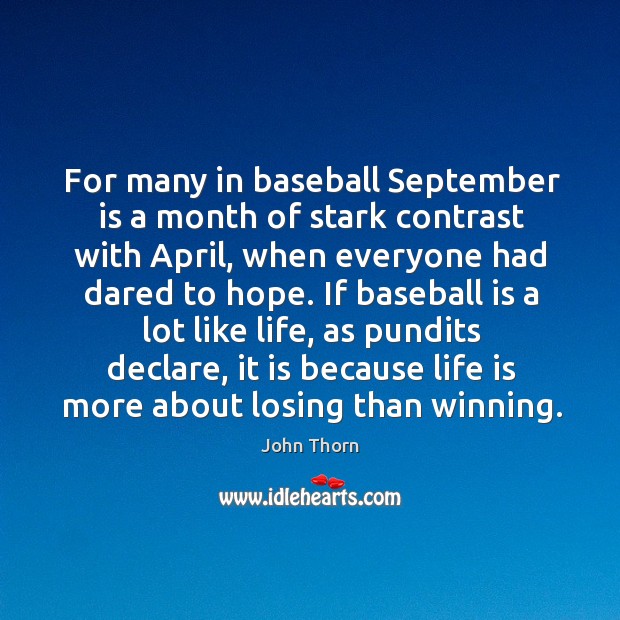 For many in baseball september is a month of stark contrast with april John Thorn Picture Quote