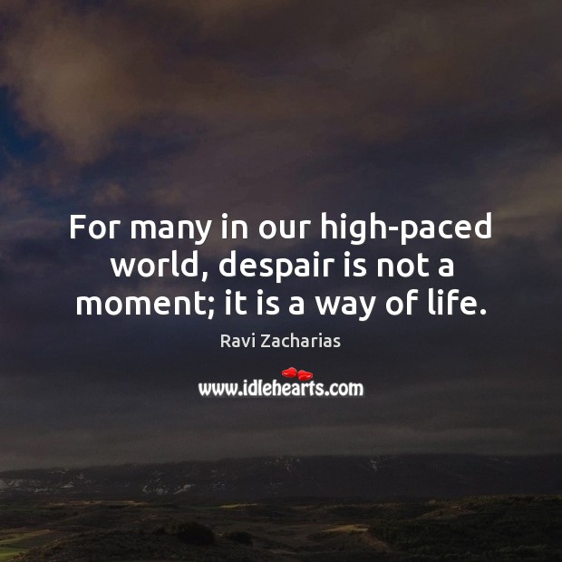 For many in our high-paced world, despair is not a moment; it is a way of life. Image