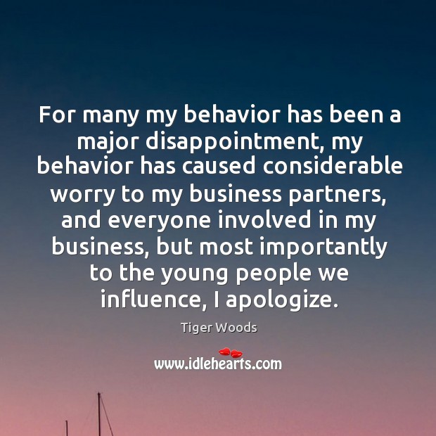 For many my behavior has been a major disappointment Tiger Woods Picture Quote
