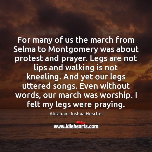 For many of us the march from Selma to Montgomery was about Abraham Joshua Heschel Picture Quote