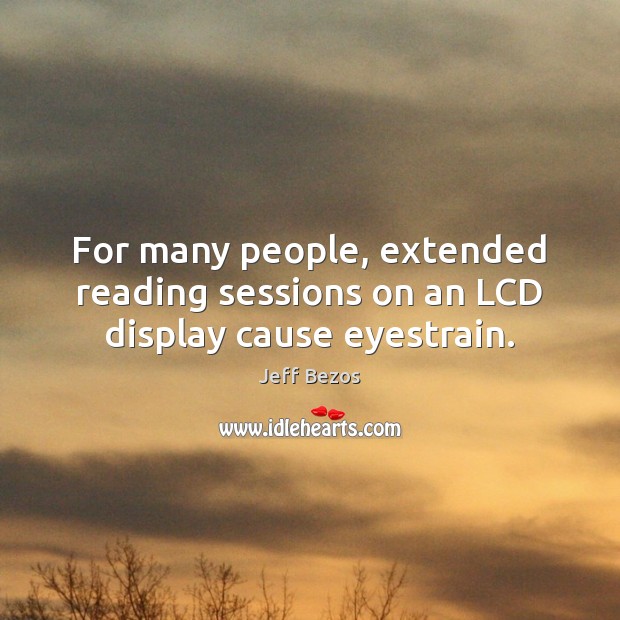For many people, extended reading sessions on an LCD display cause eyestrain. Image