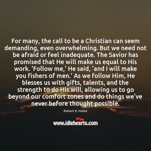 For many, the call to be a Christian can seem demanding, even Robert D. Hales Picture Quote