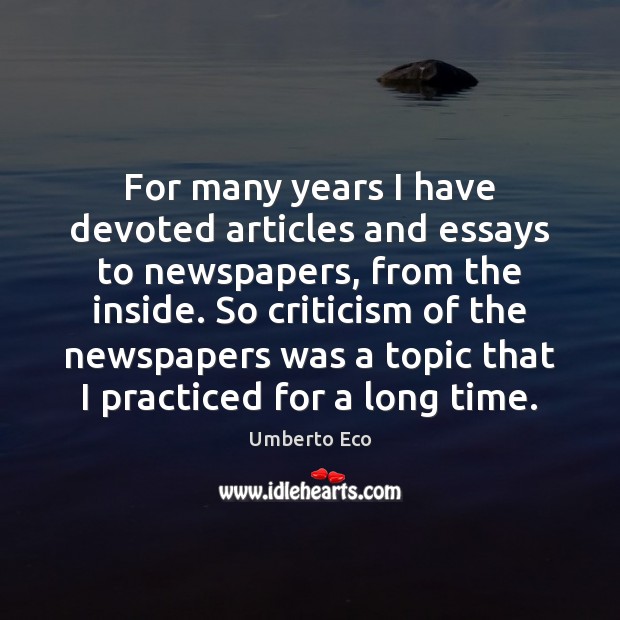 For many years I have devoted articles and essays to newspapers, from Umberto Eco Picture Quote
