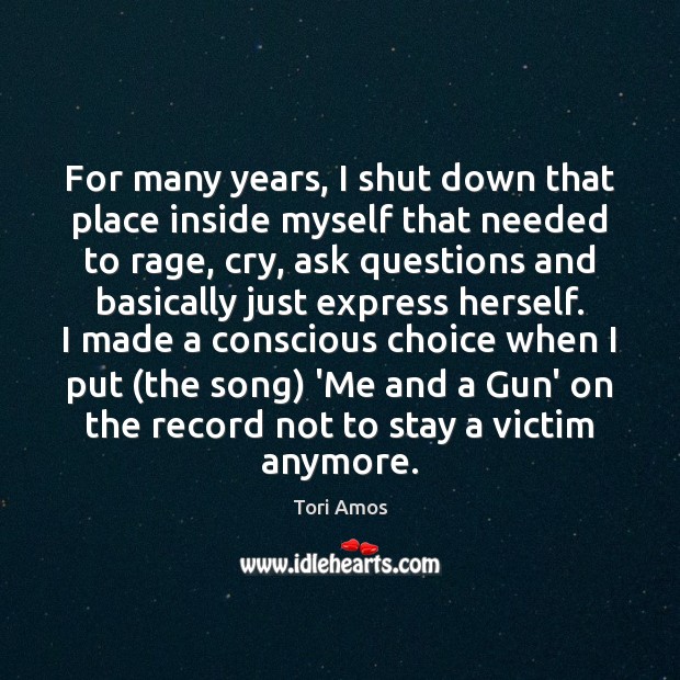 For many years, I shut down that place inside myself that needed Tori Amos Picture Quote