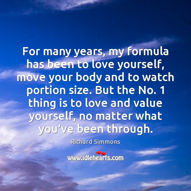 For many years, my formula has been to love yourself, move your Image