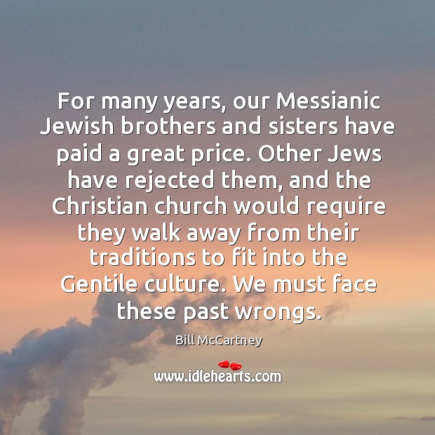 For many years, our messianic jewish brothers and sisters have paid a great price. Bill McCartney Picture Quote