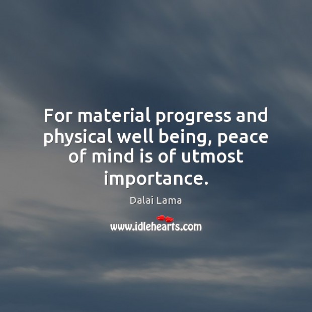 For material progress and physical well being, peace of mind is of utmost importance. Image
