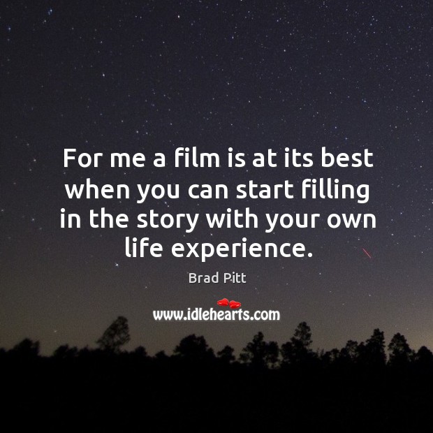 For me a film is at its best when you can start Brad Pitt Picture Quote