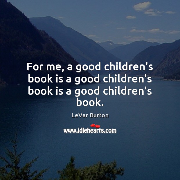 For me, a good children’s book is a good children’s book is a good children’s book. Image