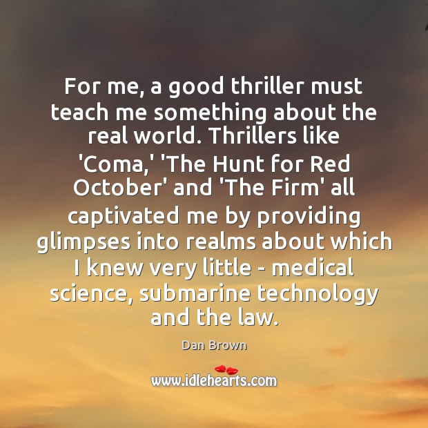 For me, a good thriller must teach me something about the real Image