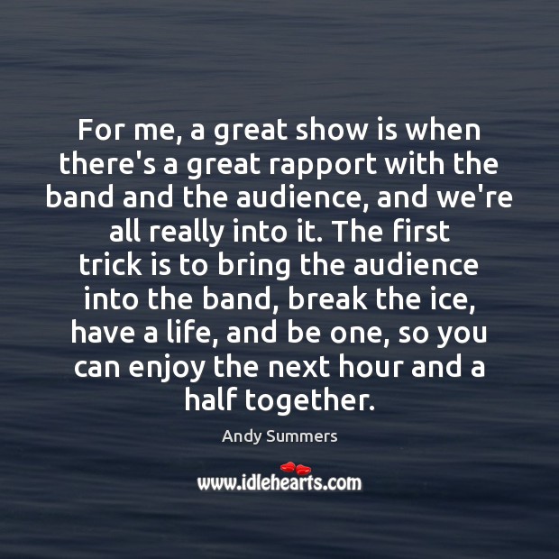 For me, a great show is when there’s a great rapport with Image