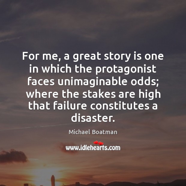 For me, a great story is one in which the protagonist faces Image