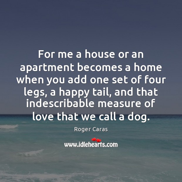 For me a house or an apartment becomes a home when you 