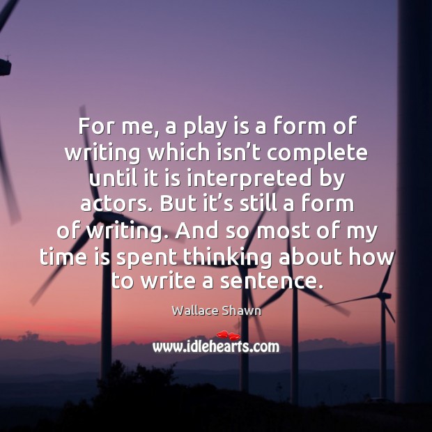 For me, a play is a form of writing which isn’t complete until it is interpreted by actors. Image