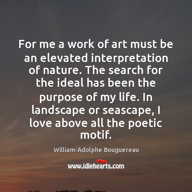 For me a work of art must be an elevated interpretation of William-Adolphe Bouguereau Picture Quote