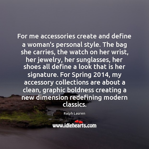 For me accessories create and define a woman’s personal style. The bag Boldness Quotes Image