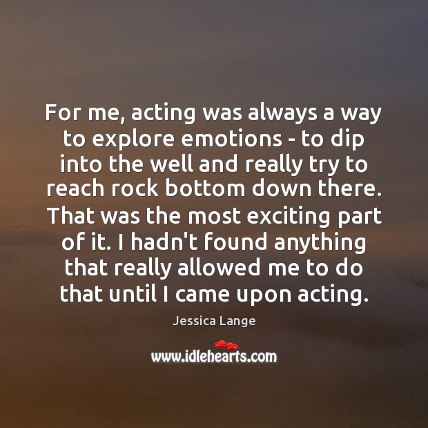 For me, acting was always a way to explore emotions – to Image