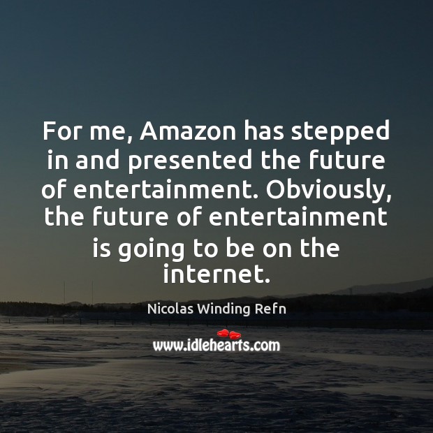 For me, Amazon has stepped in and presented the future of entertainment. Image