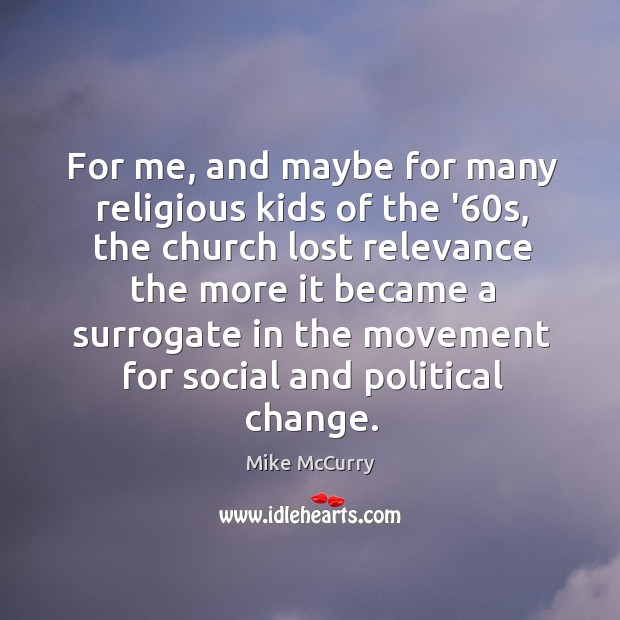 For me, and maybe for many religious kids of the ’60s, Mike McCurry Picture Quote